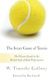 The Inner Game of Tennis: The Classic Guide to the Mental Side of Peak Performance